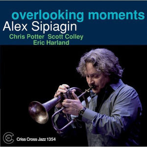 ALEX SIPIAGIN | OVERLOOKING MOMENTS