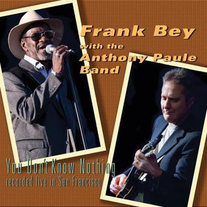 FRANK BEY WITH THE ANTHONY PAULE BAND^ANTHONY PAULE | YOU DON'T KNOW NOTHING