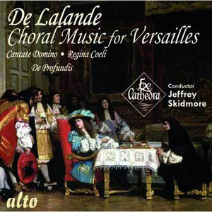EX CATHEDRA CHOIR^EX CATHEDRA: EX CATHEDRA BAROQUE ORCHEST | CHORAL MUSIC FOR VERSAILLES