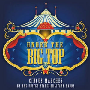 U.S. MILITARY BANDS | UNDER THE BIG TOP