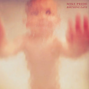 MIKE PRIDE | BIRTHING DAYS