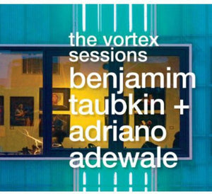 BENJAMIM TAUBKIN^BENJAMIM TAUBKIN & ADRIANO ADEWALE | VORTEX SESSIONS