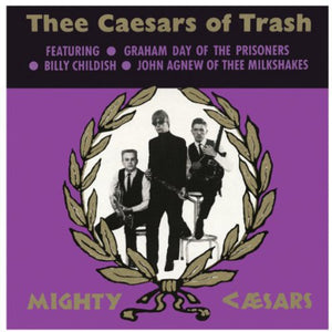 THEE MIGHTY CAESARS | THEE CAESARS OF TRASH