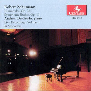 R. SCHUMANN^ANDREW DE GRADO | LIVE RECORDINGS 1 (IN MEMORIAM OF ANDREW DE GRADO)