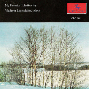 VLADIMIR LEYETCHKISS^PYOTR IL'YICH TCHAIKOVSKY | MY FAVORITE TCHAIKOVSKY