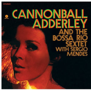 CANNONBALL ADDERLEY | AND THE BOSSA RIO SEXTET WITH SERGIO MENDES