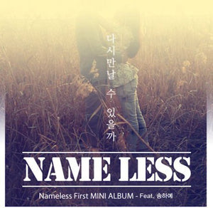 NAME LESS^THE NAMELESS^NAMELESS | WILL I BE SEEING U