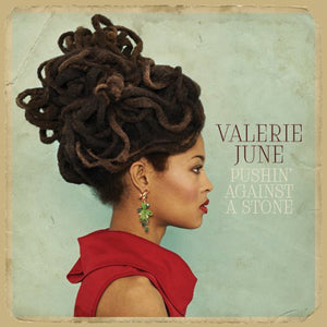 VALERIE JUNE | PUSHIN AGAINST A STONE