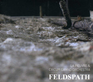 LA PIEUVRE & CIRCUM GRAND ORCHESTRA^LA PIEUVRE | FELDSPATH