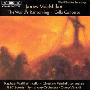 RAPHAEL WALLFISCH^J. MACMILLAN | WORLD'S RANSOMING / CELLO CONCERTO
