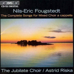 NILS-ERIC FOUGSTEDT^JUBILATE CHOIR | COMPLETE SONGS FOR MIXED ACAPPELLA CHOIR