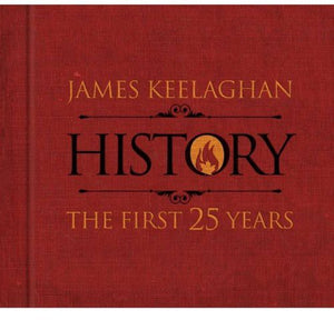 JAMES KEELAGHAN | HISTORY: THE FIRST 25 YEARS