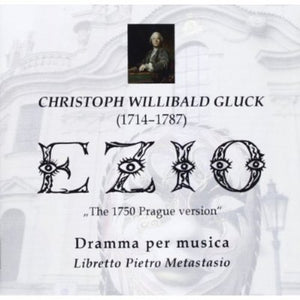 JIR  PETRDL K^CHRISTOPH WILLIBALD GLUCK | EZIO: 1750 PRAGUE VERSION