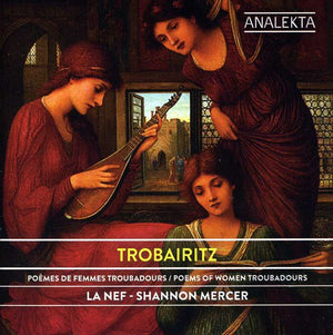 SHANNON MERCER^SHANNON MERCER & LA NEF | TROBAIRITZ: POEMS OF WOMEN TROUBADOURS