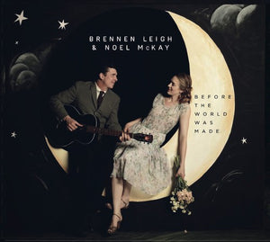 BRENNEN LEIGH & NOEL MCKAY^BRENNEN LEIGH | BEFORE THE WORLD WAS MADE