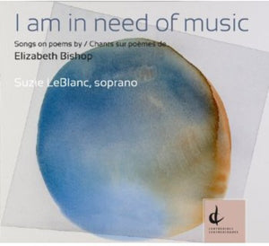 SUZIE LEBLANC | AM IN NEED OF MUSIC: SONGS ON POEMS BY ELIZABETH