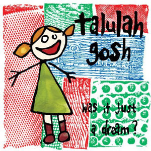 TALULAH GOSH | WAS IT JUST A DREAM