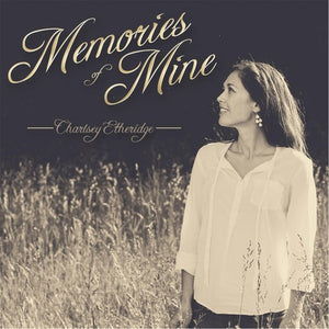 CHARLSEY ETHERIDGE | MEMORIES OF MINE