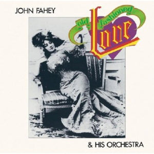 JOHN FAHEY & HIS ORCHESTRA^JOHN FAHEY | OLD FASHIONED LOVE
