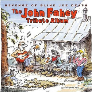 VARIOUS ARTISTS^REVENGE OF BLIND JOE DEATH: THE JOHN FAHEY TRIBUTE | JOHN FAHEY TRIBUTE ALBUM: REVENGE OF BLIND JOE