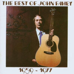 JOHN FAHEY | BEST OF JOHN FAHEY 1959 - 1977