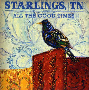 STARLINGS, TN | ALL THE GOOD TIMES