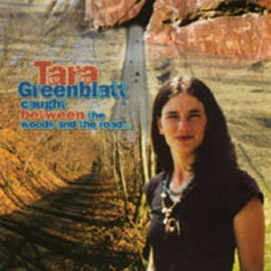 TARA GREENBLATT | CAUGHT BETWEEN THE WOODS & THE ROAD