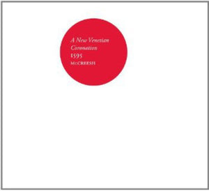 ANDREA AND GIOVANNI GABRIELI | NEW VENETIAN CORONATION 1595 - PAUL MCCREESH (OPAQUE 2LP SET) (VINYL)