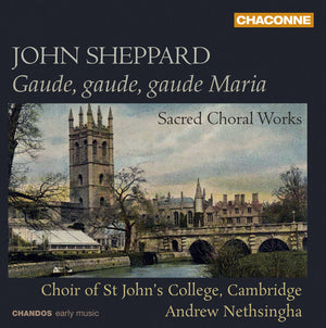 JOHN SHEPPARD^ANDREW NETHSINGHA | GAUDE GAUDE GAUDE MARIA: SACRED CHORAL WORKS