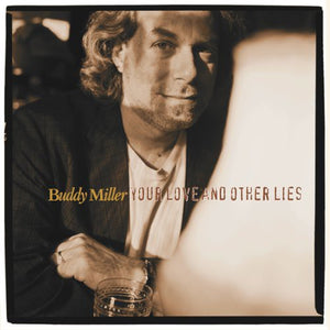 BUDDY MILLER | YOUR LOVE & OTHER LIES