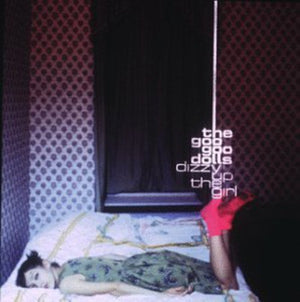 GOO GOO DOLLS | DIZZY UP THE GIRL