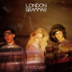 LONDON GRAMMAR | IF YOU WAIT
