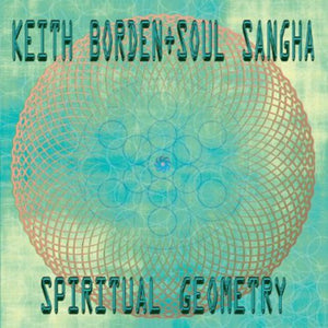 KEITH BORDEN + SOUL SANGHA | SPIRITUAL GEOMETRY