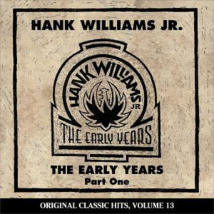 HANK WILLIAMS JR. | EARLY YEARS 1 (ORIGINAL CLASSIC HITS 13)
