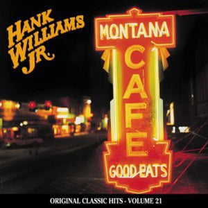 HANK WILLIAMS JR. | MONTANA CAFE (ORIGINAL CLASSIC HITS 21)