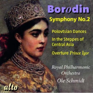 OLE SCHMIDT^ROYAL PHILHARMONIC ORCHESTRA | SYMPHONY NO 2 / POLOVTSIAN DANCES / IN THE STEPPES