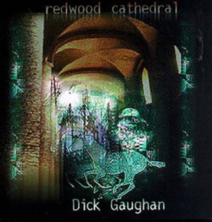 DICK GAUGHAN | REDWOOD CATHEDRAL