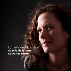 CAPELLA DE LA TORRE | LUTHER'S WEDDING DAY