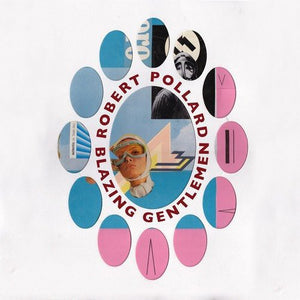 ROBERT POLLARD | BLAZING GENTLEMEN