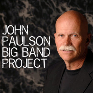 JOHN PAULSON | JOHN PAULSON BIG BAND PROJECT