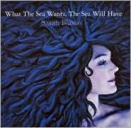 SARAH BLASKO | WHAT THE SEA WANTS THE SEA WILL HAVE