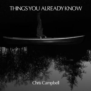 CHRISTOPHER CAMPBELL | THINGS YOU ALREADY KNOW