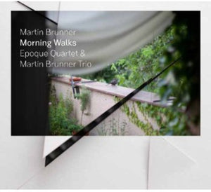 MARTIN BRUNNER TRIO^EPOQUE QUARTET | MORNING WALKS