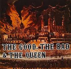 GOOD THE BAD AND THE QUEEN | GOOD THE BAD AND THE QUEEN