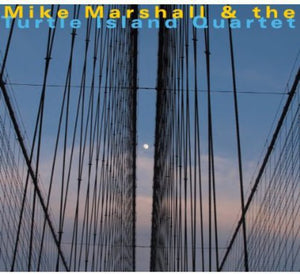 MIKE MARSHALL^MIKE MARSHALL & TURTLE ISLAND QUARTET | MIKE MARSHALL & THE TURTLE ISLAND QUARTET