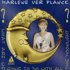 VER PLANCK, MARLENE^MARLENE VERPLANCK | WHAT ARE WE GOING TO DO WITH ALL THIS MOONLIGHT