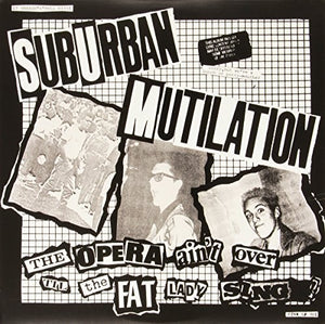 SUBURBAN MUTILATION | OPERA AIN'T OVER TIL THE FAT LADY SINGS