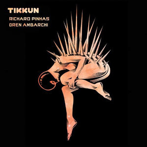 RICHARD PINHAS^OREN AMBARCHI | TIKKUN