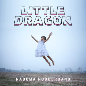 LITTLE DRAGON | NABUMA RUBBERBAND