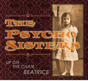 PSYCHO SISTERS | UP ON THE CHAIR BEATRICE